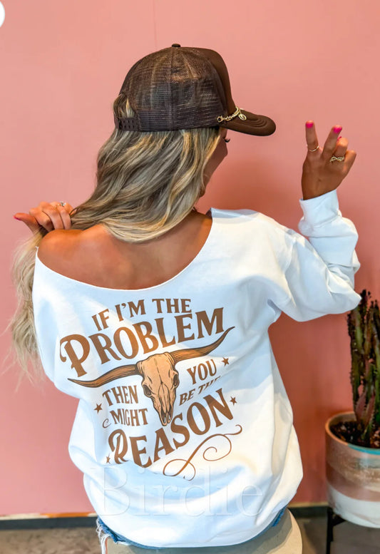 If I’m the problem off shoulder Graphic Crewneck